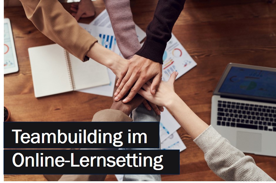 Teambuilding im Online-Lernsetting – Zusammenarbeit in virtuellen Lernteams stärken